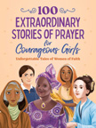 100 Extraordinary Stories of Prayer for Courageous Girls PB