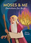 Moses and Me: Devotions for Boys